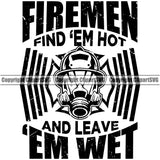 Firefighting Fighting Fireman Find Em Hot And Leave Em Wet Text Design Element Quote Rescue Equipment Helmet Safety Danger Protection Department Hero Work Firemen Occupation Gear Flame Fighter Emergency Art Logo Clipart SVG