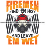 Firefighting Fighting Fireman Find Em Hot And Leave Em Wet Color Text Design Element White Quote Rescue Equipment Helmet Safety Danger Protection Department Hero Work Firemen Occupation Gear Flame Fighter Emergency Art Logo Clipart SVG