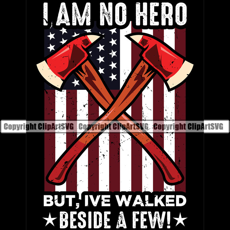 Firefighting Firefighter Fire Fighting Fireman I Am No Hero But Ive Walked Besibe a Few USA Flag Design Element Rescue Equipment Helmet Safety Danger Protection Department Hero Occupation Gear Flame Fighter Emergency Art Logo Clipart SVG