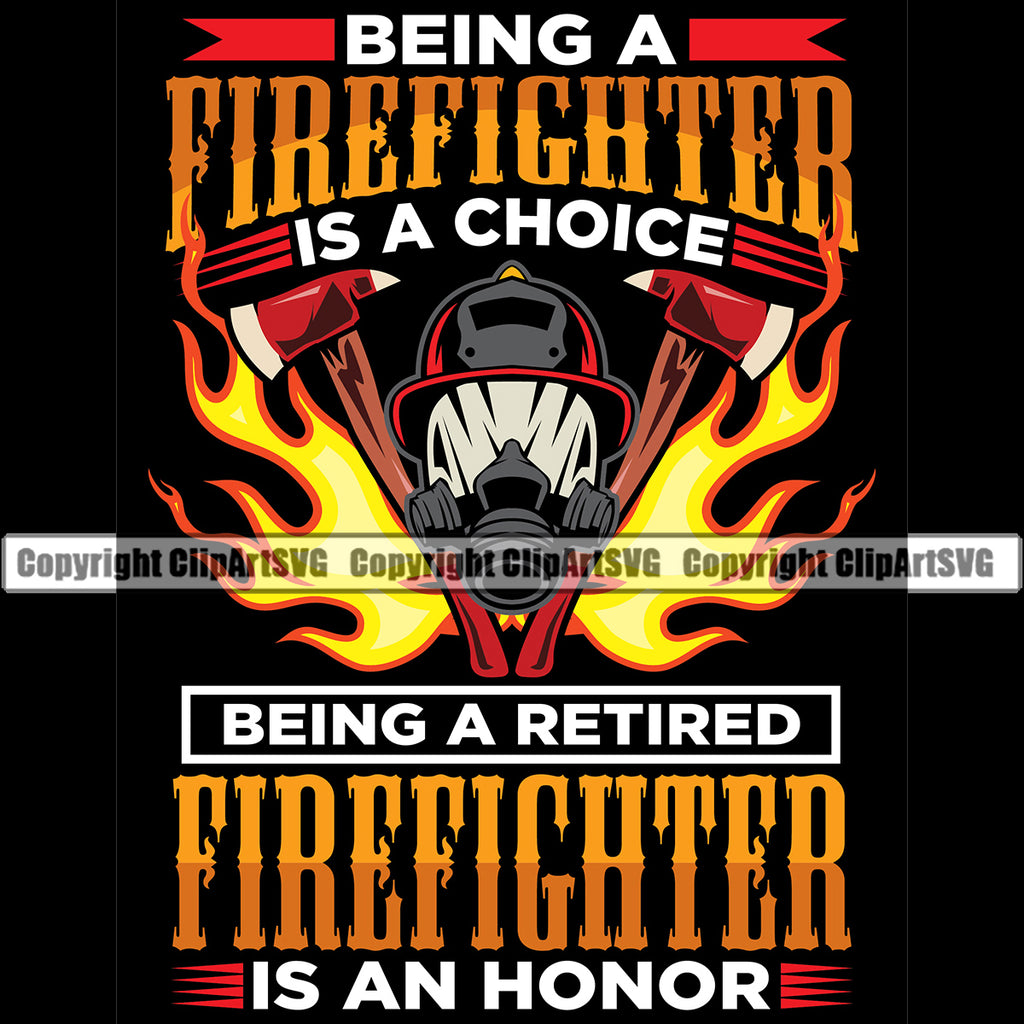Firefighting Being A Firefighter Is A Choice Being A Retired Quote Design Element Fireman Rescue Equipment Helmet Safety Danger Protection Department Hero Work Firemen Occupation Gear Flame Fighter Emergency Art Logo Clipart SVG
