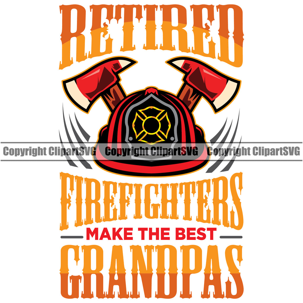 Firefighting Firefighter Retired Firefighters Make The Best Grandpas Text Design Element Quote Fireman Rescue Equipment Helmet Safety Danger Protection Department Hero Work Firemen Occupation Gear Flame Fighter Emergency Art Logo Clipart SVG