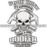 If You Think Its Expensive Hiring A Good Roofer Try Hiring A Bad One Skull Skeleton Design Element Roofing Roofer Roof Home House Residential Construction Architecture Building Rooftop Work Repair Worker Builder Company Business Logo Clipart SVG