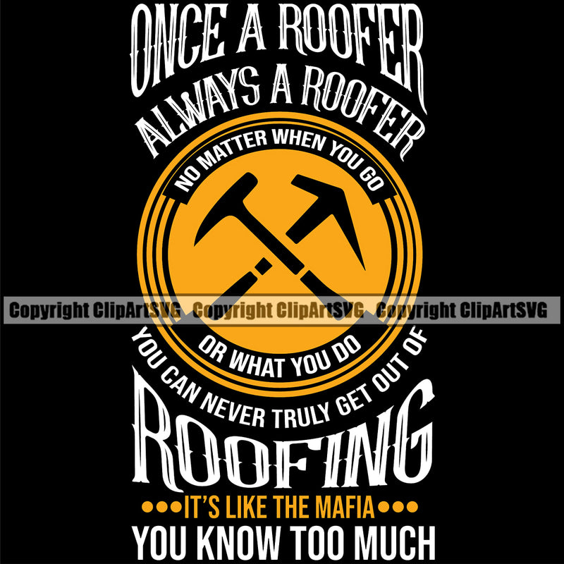 Once A Roofer Always A Roofer You Know Too Much Quote Black Background Design Element Roofing Roofer Roof Home House Residential Construction Architecture Building Rooftop Work Repair Worker Builder Company Business Logo Clipart SVG