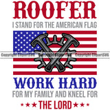 Roofer Work Hard For My Family And Kneel For The Lord Color Quote USA Flag United State Design Element Roofing Roofer Roof Home House Residential Construction Architecture Building Rooftop Work Repair Worker Builder Company Business Logo Clipart SVG