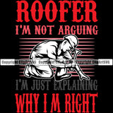 Roofer I'm Not Arguing I'm Just Explaining Why I'm Right Roofing Color Quote Black Background Design Element Roofer Roof Home House Residential Construction Architecture Building Rooftop Work Repair Worker Builder Company Business Logo Clipart SVG