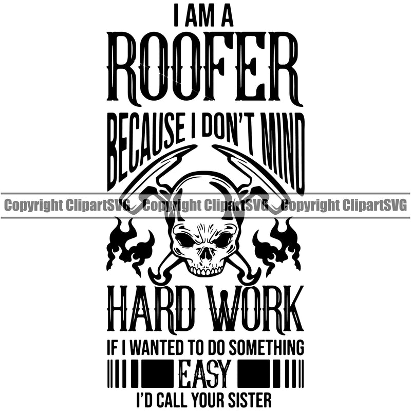 I Am A Roofer Because I Don’t Mind Hard Work Quote Skull Head Crossed Hammer Design Element Roofing Roofer Roof Home House Residential Construction Architecture Building Rooftop Work Repair Worker Builder Company Business Logo Clipart SVG