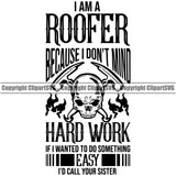 I Am A Roofer Because I Don’t Mind Hard Work Quote Skull Head Crossed Hammer Design Element Roofing Roofer Roof Home House Residential Construction Architecture Building Rooftop Work Repair Worker Builder Company Business Logo Clipart SVG