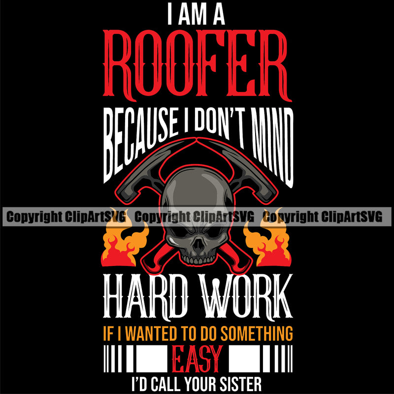 I Am A Roofer Because I Don’t Mind Hard Work Quote Black Background Design Element Roofing Roofer Roof Home House Residential Construction Architecture Building Rooftop Work Repair Worker Builder Company Business Logo Clipart SVG