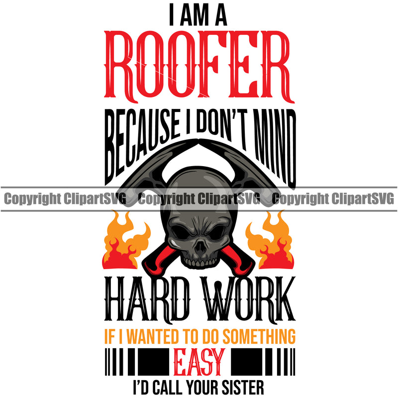 I Am A Roofer Because I Don’t Mind Hard Work Color Quote White Background Roofing Roofer Roof Home House Residential Construction Architecture Building Rooftop Work Repair Worker Builder Company Business Logo Clipart SVG