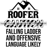 Roofer Caution Falling Ladder And Offensive Language Likely Quote Roofing Roofer Roof Home House Residential Construction Architecture Building Rooftop Work Repair Worker Builder Company Business Logo Clipart SVG