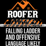 Roofer Caution Falling Ladder And Offensive Language Likely Black Background Design Element Roofing Roofer Roof Home House Residential Construction Architecture Building Rooftop Work Repair Worker Builder Company Business Logo Clipart SVG