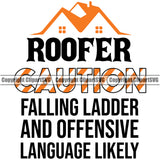 Roofer Caution Falling Ladder And Offensive Language Likely Quote Vector Design Element Roofing Roofer Roof Home House Residential Construction Architecture Building Rooftop Work Repair Worker Builder Company Business Logo Clipart SVG