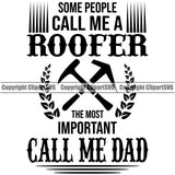 Some People Call Me A Roofer The Most Important Call Me Dad Vector Design Element Roofing Roofer Roof Home House Residential Construction Architecture Building Rooftop Work Repair Worker Builder Company Business Logo Clipart SVG