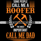 Some People Call Me A Roofer The Most Important Call Me Dad Color Quote Black Background Roofing Roofer Roof Home House Residential Construction Architecture Building Rooftop Work Repair Worker Builder Company Business Logo Clipart SVG