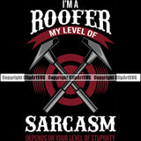 I’m A Roofer My Level Of Sarcasm Depends On Your Level Of Stupidity Quote Black Background Design Element Roofing Roofer Roof Home House Residential Construction Architecture Rooftop Work Repair Worker Builder Company Business Clipart SVG