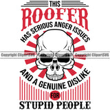 This Roofer Has Serious Anger Issues And A Genuine Dislike For Stupid People Skull Skeleton White Background Roofing Roofer Roof Home House Residential Construction Architecture Building Rooftop Work Repair Worker Builder Company Business Logo Clipart SVG