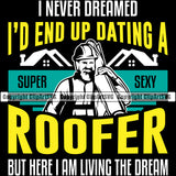 I Never Dreamed Id End Up Dating A Super Sexy Roofer Color Quote Roofing Roofer Roof Home House Residential Construction Architecture Building Rooftop Work Repair Worker Builder Company Business Logo Clipart SVG