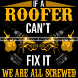 If A Roofer Can’t Fix It We Are All Screwed Quote Roofing Drill Machine Black Background Roofer Roof Home House Residential Construction Architecture Building Rooftop Work Repair Worker Builder Company Business Logo Clipart SVG