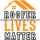 Roofer Lives Matter Color Quote Roofing Logo White Background Design Element Roofer Roof Home House Residential Construction Architecture Building Rooftop Work Repair Worker Builder Company Business Logo Clipart SVG