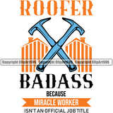 Roofer Badass Because Miracle Worker Color Quote Roofing Roofer White Background Design Element Roof Home House Residential Construction Architecture Building Rooftop Work Repair Worker Builder Company Business Logo Clipart SVG