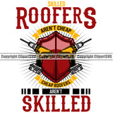 Skilled Roofers Cheap Roofers Aren’t Skilled Quote Roofing Roofer White Background Design Element Roof Home House Residential Construction Architecture Building Rooftop Work Repair Worker Builder Company Business Logo Clipart SVG