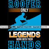 Roofer Only Legends Work With Their Hands Color Quote Roofing Roofer White Background Design Element Roof Home House Residential Construction Architecture Building Rooftop Work Repair Worker Builder Company Business Logo Clipart SVG