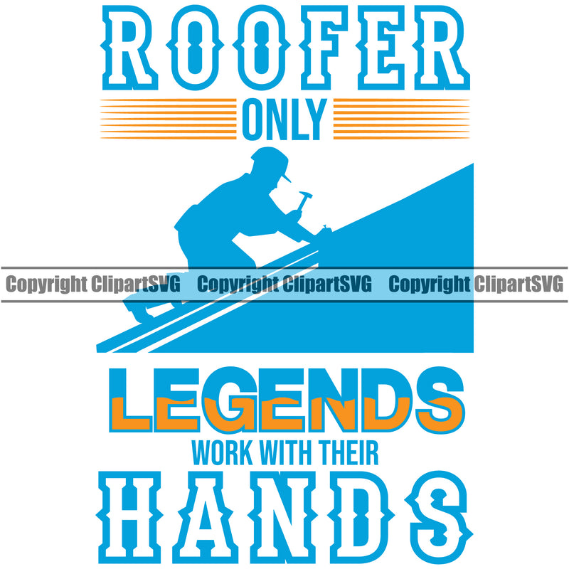 Roofer Only Legends Work With Their Hands Color Quote Roofing Roofer Roof Home White Background Design Element House Residential Construction Architecture Building Rooftop Work Repair Worker Builder Company Business Logo Clipart SVG