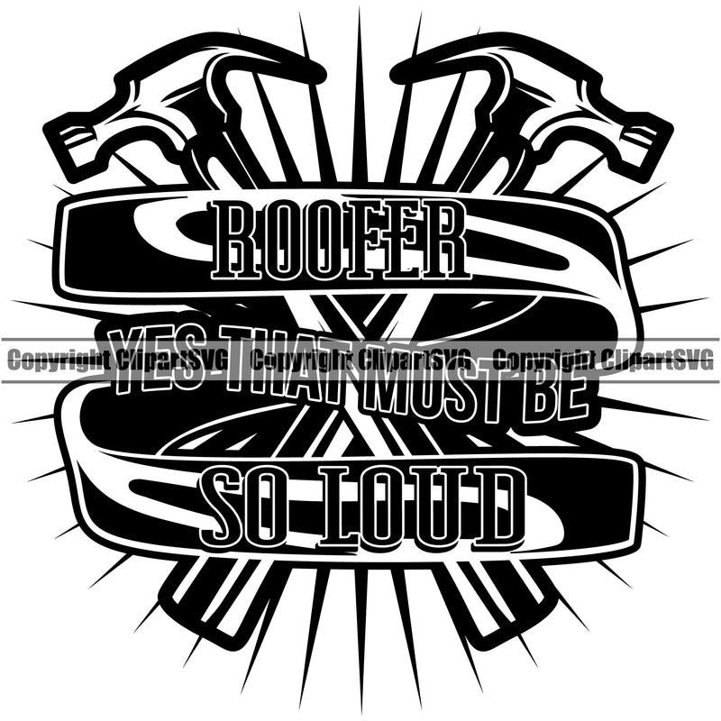 Roofer Yes That Must Be So Loud Quote Roofing Roofer Roof Crossed Hammer Vector Design Element Home House Residential Construction Architecture Building Rooftop Work Repair Worker Builder Company Business Logo Clipart SVG