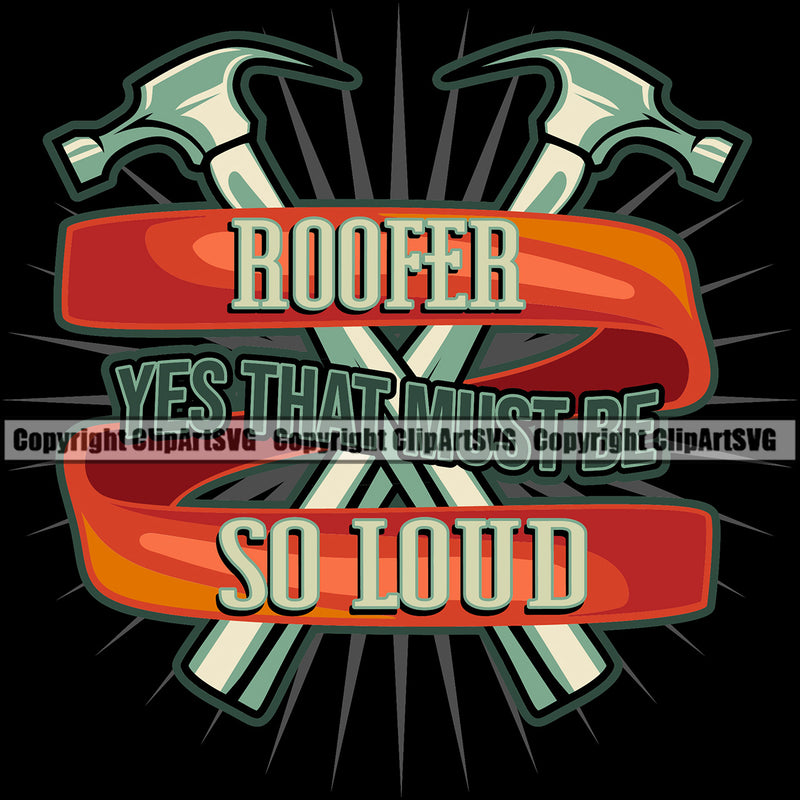 Roofer Yes That Must Be So Loud Color Quote Roofing Roofer Roof Crossed Hammer Black Background Design Element Home House Residential Construction Architecture Building Rooftop Work Repair Worker Builder Company Business Logo Clipart SVG