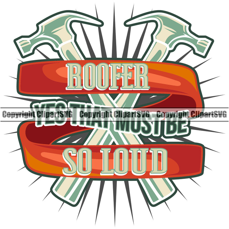 Roofer Yes That Must Be So Loud Quote Crossed Hammer Vector Design Element Roofing Roofer Roof Home House Residential Construction Architecture Building Rooftop Work Repair Worker Builder Company Business Logo Clipart SVG