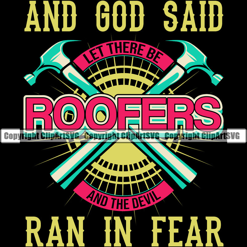 And God Said Roofers Ran In Fear Color Quote Roofing Roofer Crossed Hammer Black Background Design Element Roof Home House Residential Construction Architecture Building Rooftop Work Repair Worker Builder Company Business Logo Clipart SVG