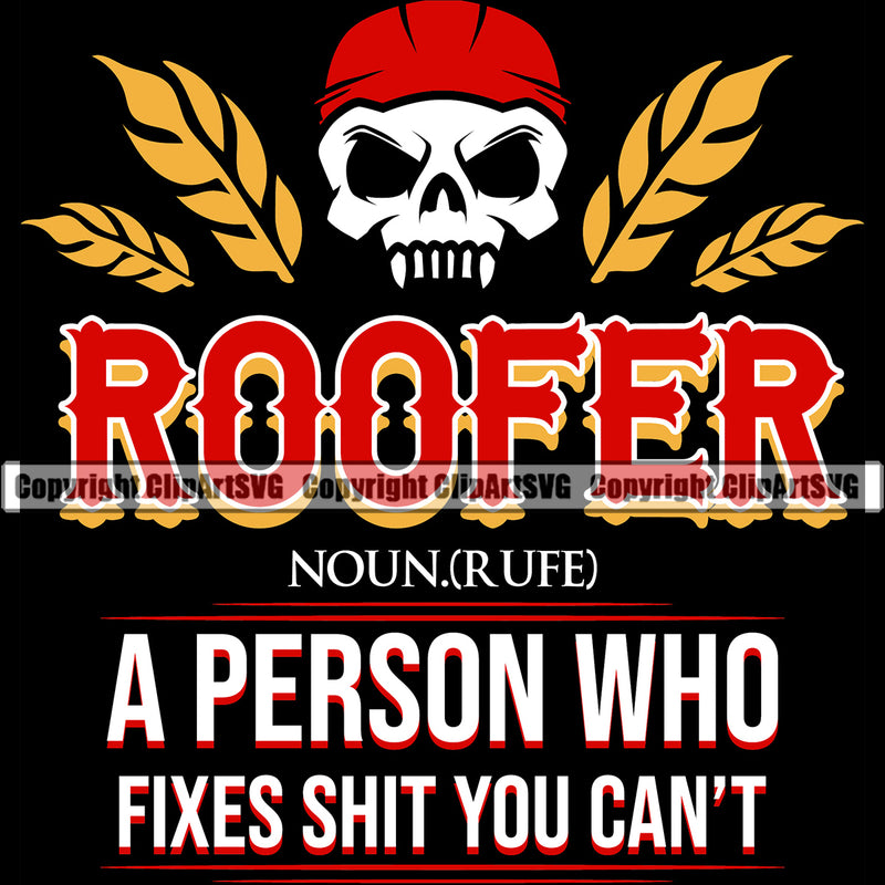 Roofer  A Person Who Fixes Shit You Can’t Quote Roofing Roofer Skull Skeleton Head Wearing Helmet Roof Home House Residential Construction Architecture Building Rooftop Work Repair Worker Builder Company Business Logo Clipart SVG