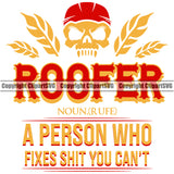 Roofer  A Person Who Fixes Shit You Can’t Color Quote Roofing Roofer Roof Skull Skeleton Design Element Home House Residential Construction Architecture Building Rooftop Work Repair Worker Builder Company Business Logo Clipart SVG