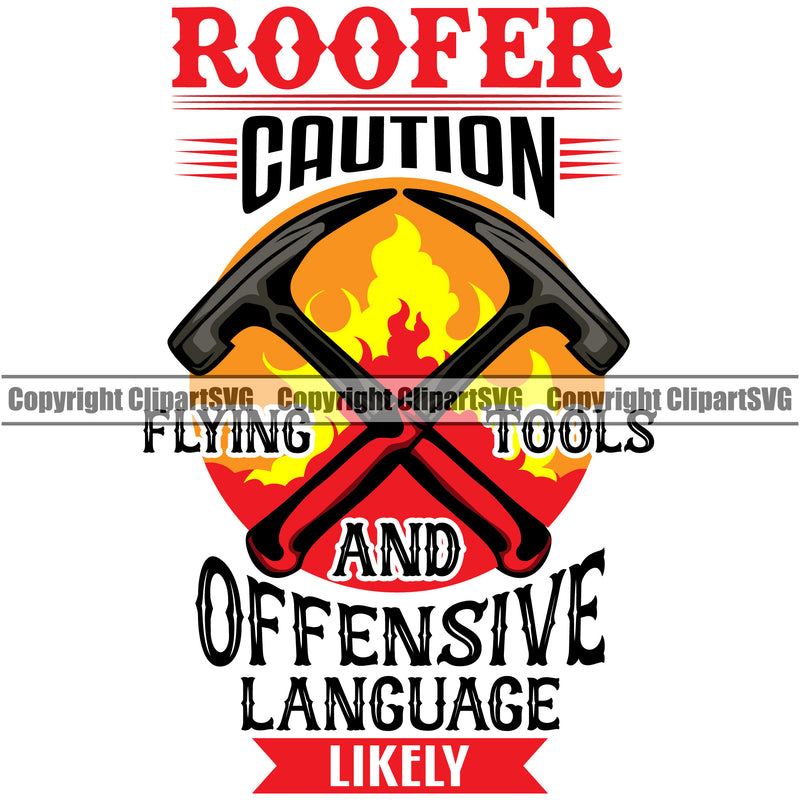 Roofer Caution Flying Tools And Offensive Language Likely Color Quote White Background Design Element Hammer Crossed Logo Roofing Roofer Roof Home House Residential Construction Architecture Rooftop Work Repair Worker Builder Business Logo Clipart SVG
