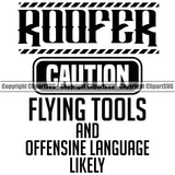 Roofer Caution Flying Tools And Offensive Language Likely Quote Design Element Roofing Roofer Roof Home House Residential Construction Architecture Building Rooftop Work Repair Worker Builder Company Business Logo Clipart SVG