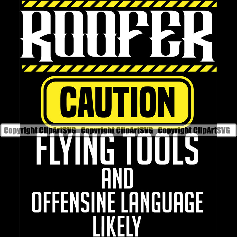 Roofer Caution Flying Tools And Offensive Language Likely Color Quote Black Background Design Element Roofing Roofer Roof Home House Residential Construction Architecture Building Rooftop Work Repair Worker Builder Company Business Logo Clipart SVG
