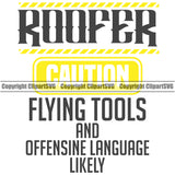 Roofer Caution Flying Tools And Offensive Language Likely Color Quote White Background Roofing Roofer Roof Home House Residential Construction Architecture Building Rooftop Work Repair Worker Builder Company Business Logo Clipart SVG