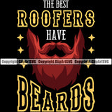 The Best Roofers Have Beards Quote Color Design Element Roofing Roofer Roof Home House Residential Construction Black Background Architecture Building Rooftop Work Repair Worker Builder Company Business Logo Clipart SVG