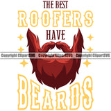 The Best Roofers Have Beards Color Quote Roofing Roofer Roof White Background Design Element Home House Residential Construction Architecture Building Rooftop Work Repair Worker Builder Company Business Logo Clipart SVG