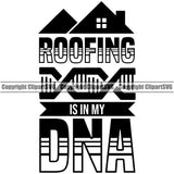 Roofing Is In My DNA Quote Color Vector Design Element Roofing Roofer Roof Home House Residential Construction Architecture Building Rooftop Work Repair Worker Builder Company Business Logo Clipart SVG
