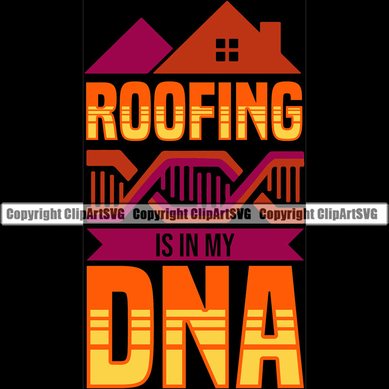 Roofing Is In My DNA Color Quote Roofing Roofer Roof Black Background Design Element Home House Residential Construction Architecture Building Rooftop Work Repair Worker Builder Company Business Logo Clipart SVG