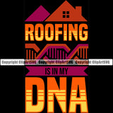 Roofing Is In My DNA Color Quote Roofing Roofer Roof Black Background Design Element Home House Residential Construction Architecture Building Rooftop Work Repair Worker Builder Company Business Logo Clipart SVG