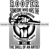 Roofer Someone Who Has The Hands Of A Surgeon The Skill Of An Artist Quote Holding Hammer Roofing Roofer Roof Home House Residential Construction Architecture Building Rooftop Work Repair Worker Builder Company Business Logo Clipart SVG