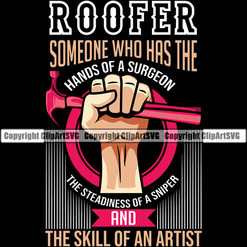 Roofer Someone Who Has The Hands Of A Surgeon The Skill Of An Artist Quote Roofing Roofer Roof Black Background Holding Hammer Home House Residential Construction Architecture Building Rooftop Work Repair Worker Builder Company Business Logo Clipart SVG