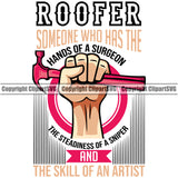 Roofer Someone Who Has The Hands Of A Surgeon The Skill Of An Artist Quote Roofing Roofer Roof Home House Holding Hammer White Background Residential Construction Architecture Building Rooftop Work Repair Worker Builder Company Business Logo Clipart SVG