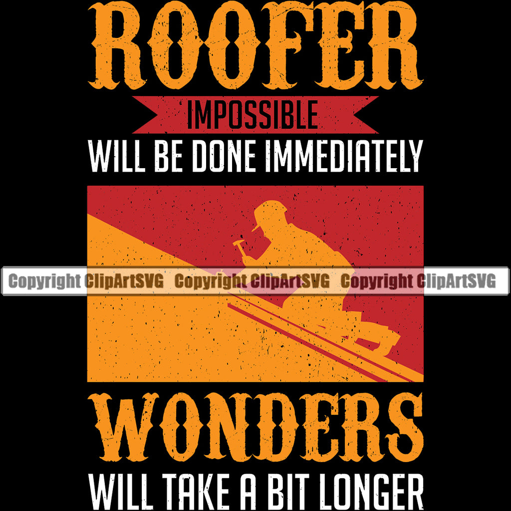 Roofer Impossible Will Be Done Immediately Wonders Will Take A Bit Longer Quote Vector Design Element Roofing Roofer Roof Home House Residential Construction Architecture Building Rooftop Work Repair Worker Builder Company Business Logo Clipart SVG