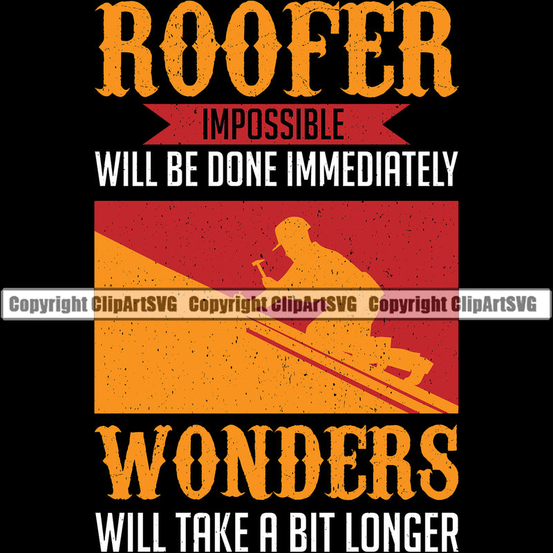 Roofer Impossible Will Be Done Immediately Wonders Will Take A Bit Longer Quote Vector Design Element Roofing Roofer Roof Home House Residential Construction Architecture Building Rooftop Work Repair Worker Builder Company Business Logo Clipart SVG
