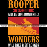 Roofer Impossible Will Be Done Immediately Wonders Will Take A Bit Longer Quote Vector Design Element Roofing Roofer Roof Home House Residential Construction Architecture Building Rooftop Work Repair Worker Builder Company Business Logo Clipart SVG
