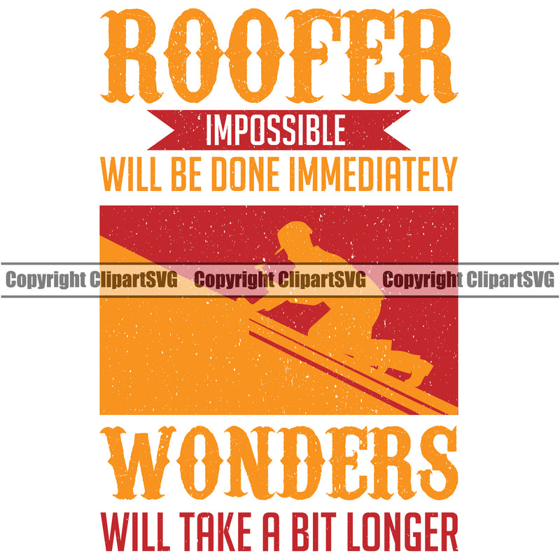 Roofer Impossible Will Be Done Immediately Wonders Will Take A Bit Longer Color Quote Vector Design Element Roofing Roofer Roof Home House Residential Construction Architecture Building Rooftop Work Repair Worker Builder Company Business Logo Clipart SVG