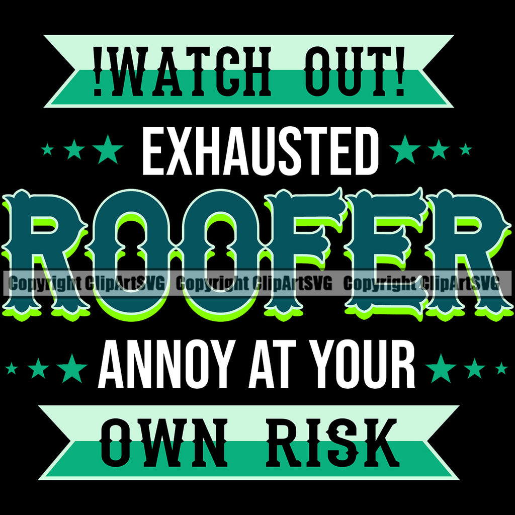 Watch Out Exhausted Roofer Annoy At Your Own Risk Quote Roofing Roofer Black Background Design Element Roof Home House Residential Construction Architecture Building Rooftop Work Repair Worker Builder Company Business Logo Clipart SVG